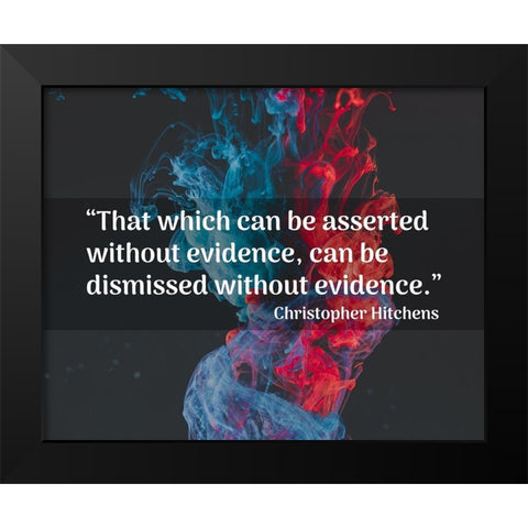 Christopher Hitchens Quote: Dismissed without Evidence Black Modern Wood Framed Art Print by ArtsyQuotes