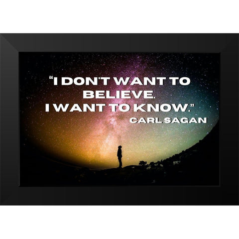 Carl Sagan Quote: I Want to Know Black Modern Wood Framed Art Print by ArtsyQuotes