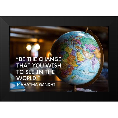 Mahatma Gandhi Quote: Be the Change Black Modern Wood Framed Art Print by ArtsyQuotes