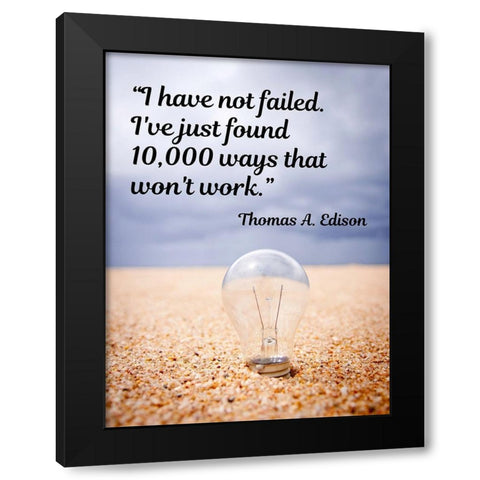 Thomas Edison Quote: I Have Not Failed Black Modern Wood Framed Art Print by ArtsyQuotes