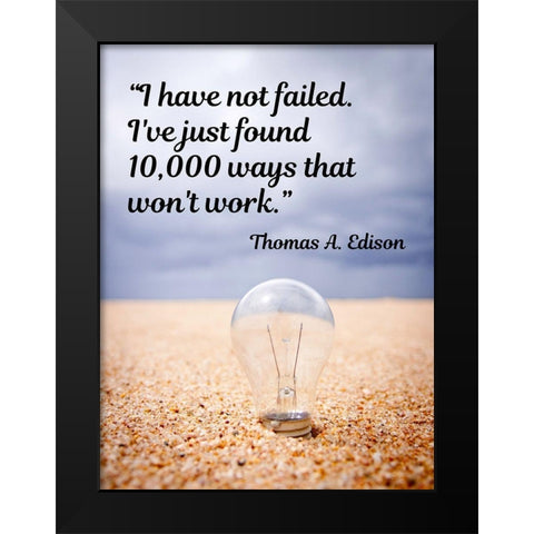 Thomas Edison Quote: I Have Not Failed Black Modern Wood Framed Art Print by ArtsyQuotes