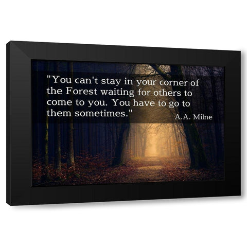 A.A. Milne Quote: You Cant Stay in Your Corner Black Modern Wood Framed Art Print by ArtsyQuotes