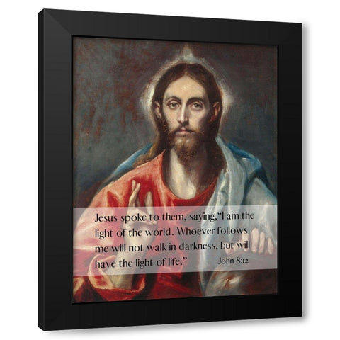 Bible Verse Quote John 8:12, El Greco - Christ Blessing the Savior of the World Black Modern Wood Framed Art Print with Double Matting by ArtsyQuotes