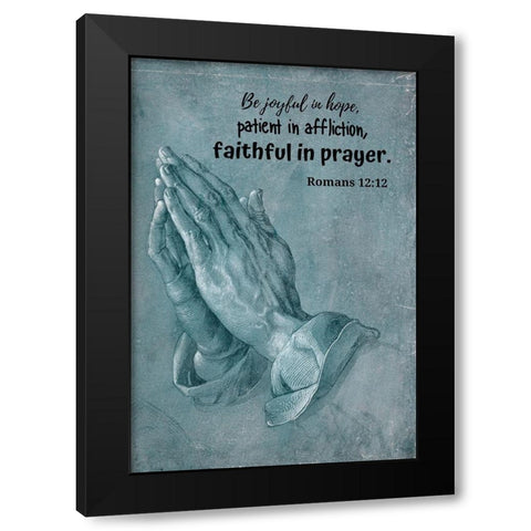 Bible Verse Quote Romans 12:12, Albrecht Durer - Praying Hands Black Modern Wood Framed Art Print by ArtsyQuotes