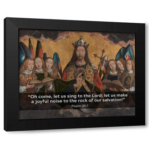 Bible Verse Quote Psalm 95:1, Hans Memling - Christ with Singing and Music Making Angels Black Modern Wood Framed Art Print by ArtsyQuotes