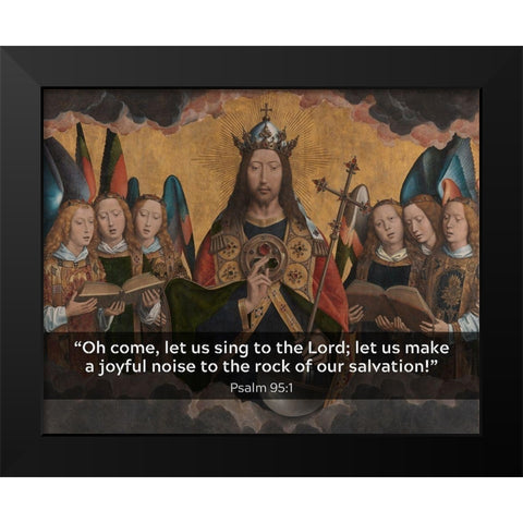 Bible Verse Quote Psalm 95:1, Hans Memling - Christ with Singing and Music Making Angels Black Modern Wood Framed Art Print by ArtsyQuotes
