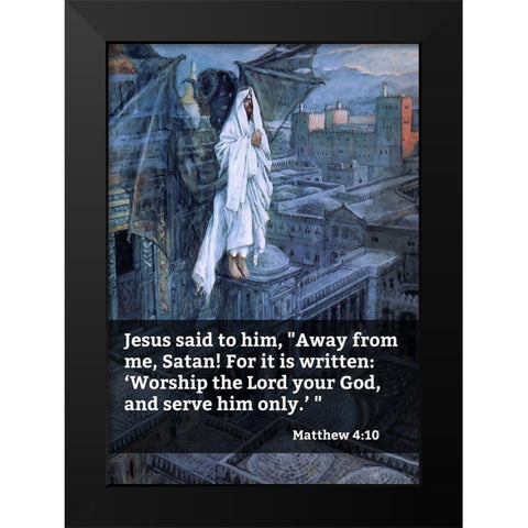 Bible Verse Quote Matthew 4:10, James Tissot - Satan Tried to Tempt Jesus Black Modern Wood Framed Art Print by ArtsyQuotes