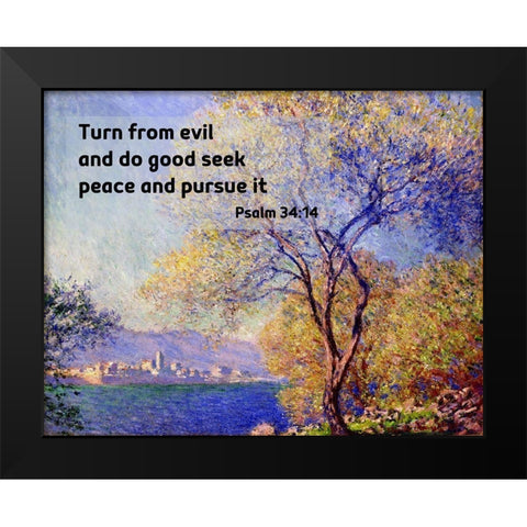 Bible Verse Quote Psalm 34:14, Claude Monet - Antibes Seen from the Salis Gardens Black Modern Wood Framed Art Print by ArtsyQuotes