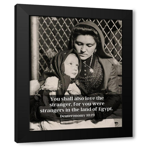 Bible Verse Quote Deuteronomy 10:19, Lewis Wickes Hine - Portrait of an Italian Mother and Child Black Modern Wood Framed Art Print by ArtsyQuotes