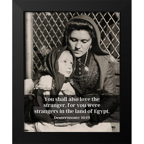 Bible Verse Quote Deuteronomy 10:19, Lewis Wickes Hine - Portrait of an Italian Mother and Child Black Modern Wood Framed Art Print by ArtsyQuotes