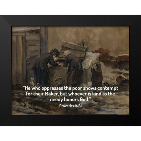 Bible Verse Quote Proverbs 14:31, Ivan Vladimirov - Woman and Girl Sorting Through Trash for Food Black Modern Wood Framed Art Print by ArtsyQuotes