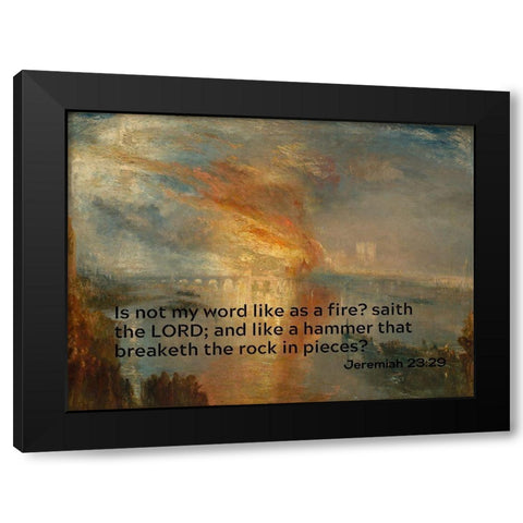 Bible Verse Quote Jeremiah 23:29, Joseph Mallord William Turner - Houses of Lords and Commons Black Modern Wood Framed Art Print by ArtsyQuotes