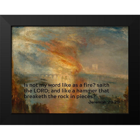 Bible Verse Quote Jeremiah 23:29, Joseph Mallord William Turner - Houses of Lords and Commons Black Modern Wood Framed Art Print by ArtsyQuotes