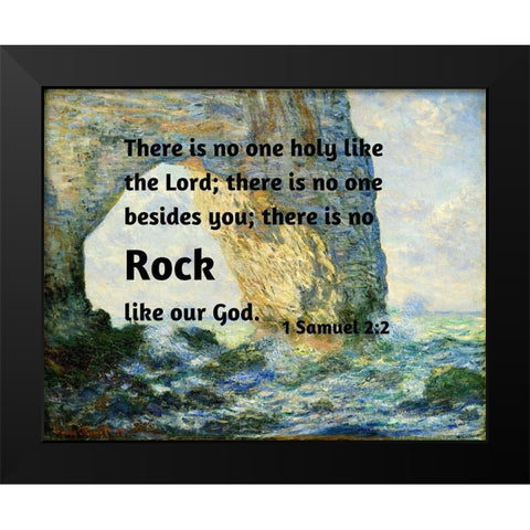 Bible Verse Quote 1 Samuel 2:2, Claude Monet - The Manneport Rock Arch West of Etretat Black Modern Wood Framed Art Print by ArtsyQuotes