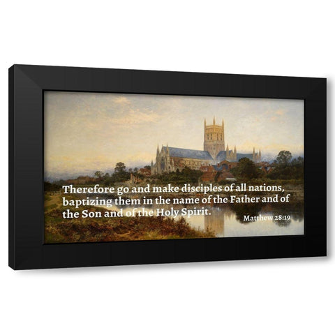 Bible Verse Quote Matthew 28:19, Benjamin Williams Leader - Worcester Cathedral Black Modern Wood Framed Art Print with Double Matting by ArtsyQuotes