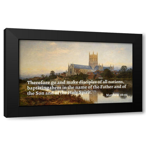 Bible Verse Quote Matthew 28:19, Benjamin Williams Leader - Worcester Cathedral Black Modern Wood Framed Art Print by ArtsyQuotes