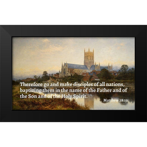 Bible Verse Quote Matthew 28:19, Benjamin Williams Leader - Worcester Cathedral Black Modern Wood Framed Art Print by ArtsyQuotes