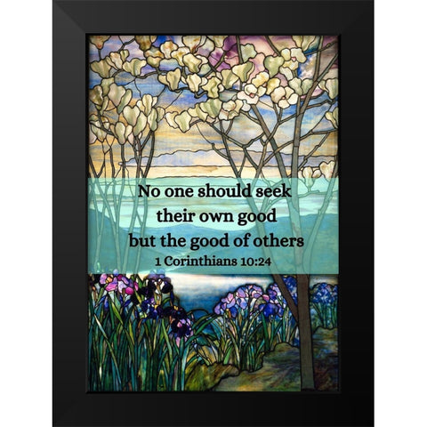 Bible Verse Quote 1 Corinthians 10:24, Louis Comfort Tiffany - Magnolias and Irises Black Modern Wood Framed Art Print by ArtsyQuotes