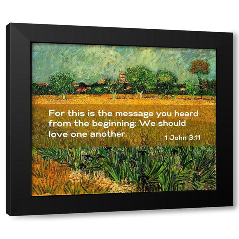Bible Verse Quote 1 John 3:11, Vincent van Gogh - View of Arles with Irises in the Foreground Black Modern Wood Framed Art Print with Double Matting by ArtsyQuotes