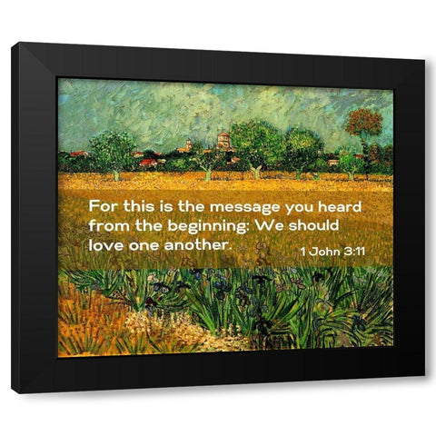 Bible Verse Quote 1 John 3:11, Vincent van Gogh - View of Arles with Irises in the Foreground Black Modern Wood Framed Art Print by ArtsyQuotes