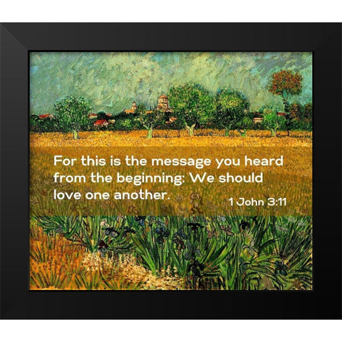 Bible Verse Quote 1 John 3:11, Vincent van Gogh - View of Arles with Irises in the Foreground Black Modern Wood Framed Art Print by ArtsyQuotes