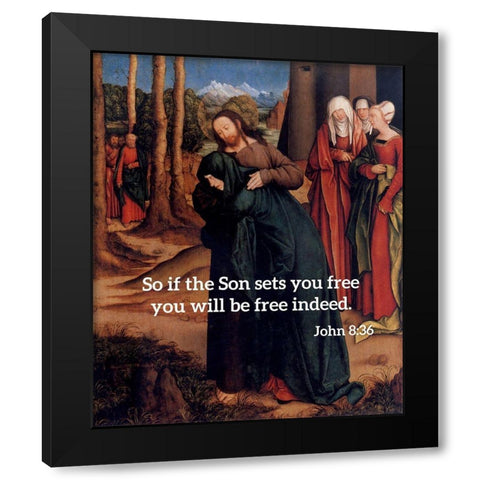 Bible Verse Quote John 8:36, Bernhard Strigel - Christ Taking Leave of His Mother Black Modern Wood Framed Art Print by ArtsyQuotes