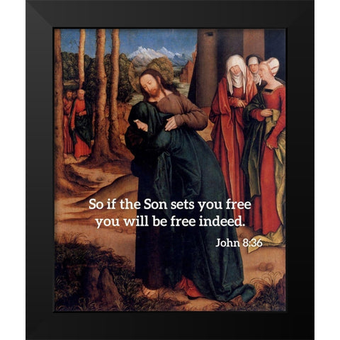 Bible Verse Quote John 8:36, Bernhard Strigel - Christ Taking Leave of His Mother Black Modern Wood Framed Art Print by ArtsyQuotes