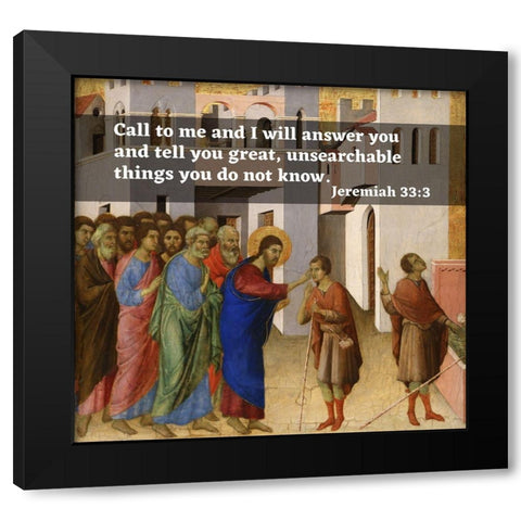 Bible Verse Quote Jeremiah 33:3, Duccio di Bunoninsegna - Jesus Opens the Blind Mans Eyes Black Modern Wood Framed Art Print by ArtsyQuotes