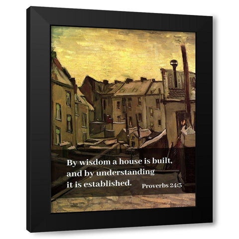 Bible Verse Quote Proverbs 24:3, Vincent van Gogh - Backyards of Old Houses in Antwerp in the Snow Black Modern Wood Framed Art Print by ArtsyQuotes