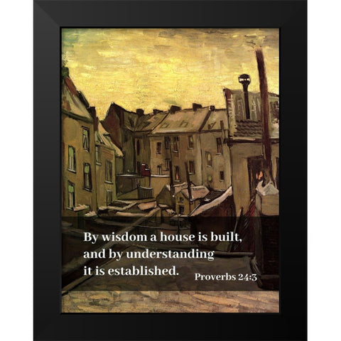 Bible Verse Quote Proverbs 24:3, Vincent van Gogh - Backyards of Old Houses in Antwerp in the Snow Black Modern Wood Framed Art Print by ArtsyQuotes