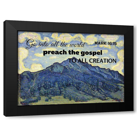 Bible Verse Quote Mark 16:15, Ferdinand Hodler - Landscape in the Swiss Alps Black Modern Wood Framed Art Print by ArtsyQuotes