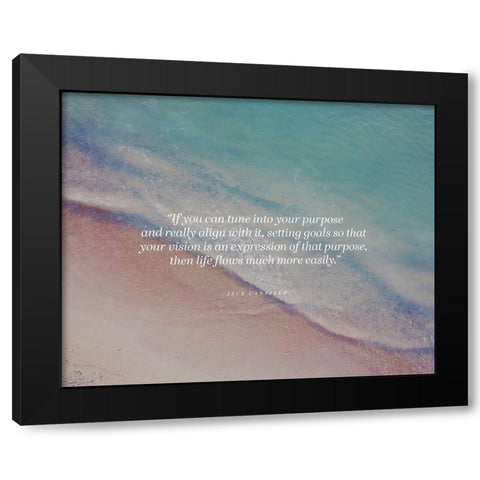 Jack Canfield Quote: Tune into Your Purpose Black Modern Wood Framed Art Print with Double Matting by ArtsyQuotes