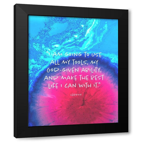Lebron James Quote: Make the Best Life Black Modern Wood Framed Art Print with Double Matting by ArtsyQuotes