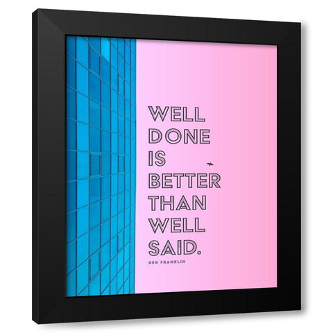 Ben Franklin Quote: Well Done Black Modern Wood Framed Art Print with Double Matting by ArtsyQuotes