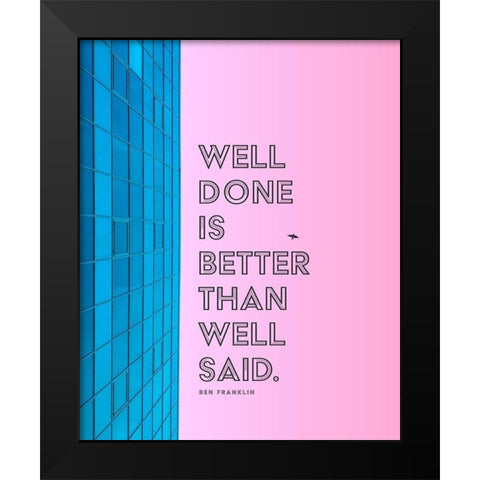 Ben Franklin Quote: Well Done Black Modern Wood Framed Art Print by ArtsyQuotes