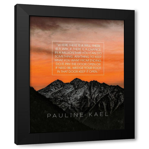 Pauline Kael Quote: Where There is a Will Black Modern Wood Framed Art Print with Double Matting by ArtsyQuotes