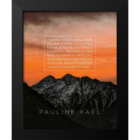 Pauline Kael Quote: Where There is a Will Black Modern Wood Framed Art Print by ArtsyQuotes