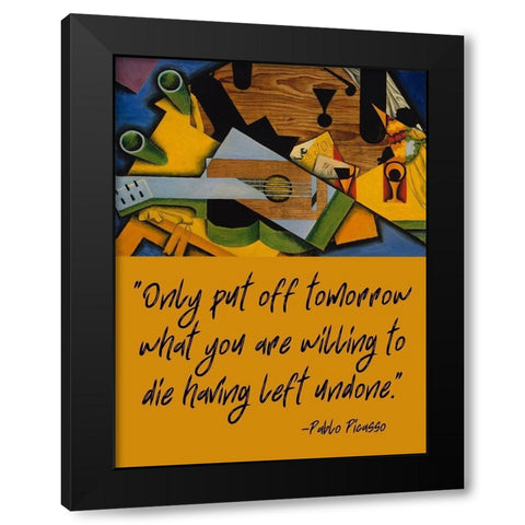 Pablo Picasso Quote: Having Left Undone Black Modern Wood Framed Art Print by ArtsyQuotes