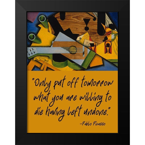 Pablo Picasso Quote: Having Left Undone Black Modern Wood Framed Art Print by ArtsyQuotes