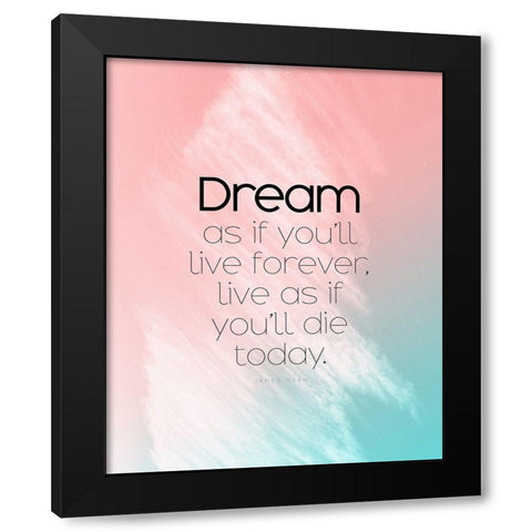 James Dean Quote: Dream as if Black Modern Wood Framed Art Print by ArtsyQuotes