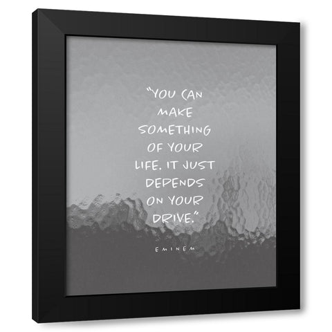 Eminem Quote: Make Something of Your Life Black Modern Wood Framed Art Print with Double Matting by ArtsyQuotes