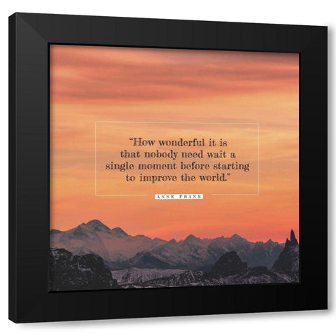 Anne Frank Quote: Nobody Need Wait Black Modern Wood Framed Art Print with Double Matting by ArtsyQuotes