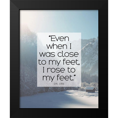 Dr. Dre Quote: I Rose to My Feet Black Modern Wood Framed Art Print by ArtsyQuotes