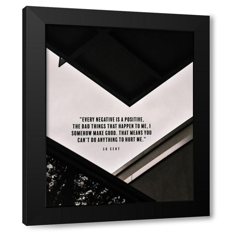 50 Cent Quote: Every Negative is a Positive Black Modern Wood Framed Art Print by ArtsyQuotes