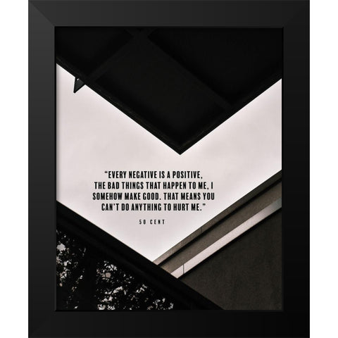 50 Cent Quote: Every Negative is a Positive Black Modern Wood Framed Art Print by ArtsyQuotes