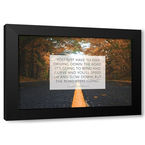 Ellen DeGeneres Quote: Keep Driving Black Modern Wood Framed Art Print by ArtsyQuotes