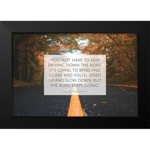 Ellen DeGeneres Quote: Keep Driving Black Modern Wood Framed Art Print by ArtsyQuotes