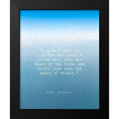 John Maxwell Quote: A Good Leader Black Modern Wood Framed Art Print by ArtsyQuotes