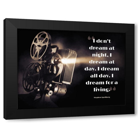 Stephen Speilberg Quote: Dream at Day Black Modern Wood Framed Art Print by ArtsyQuotes