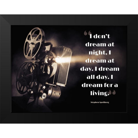 Stephen Speilberg Quote: Dream at Day Black Modern Wood Framed Art Print by ArtsyQuotes